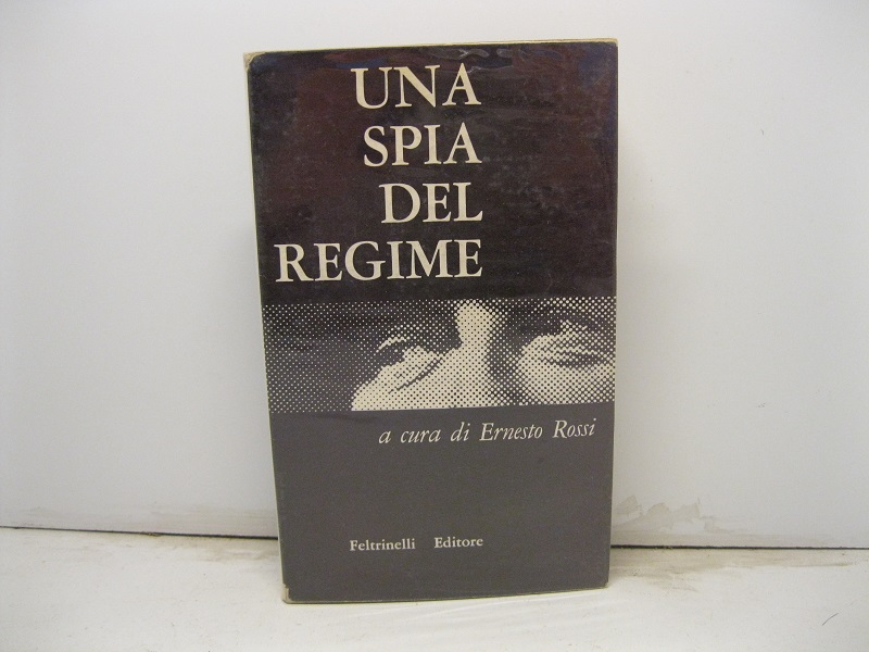 Una spia del regime ,  documenti e note a cura di Ernesto Rossi